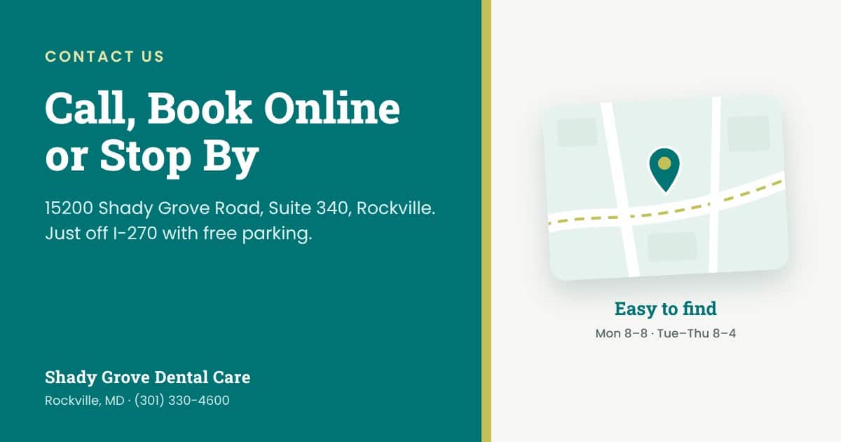 Contact Shady Grove Dental Care at 15200 Shady Grove Road, Suite 340, Rockville, MD